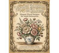 Vintage Blossom and Blooms Coloring Book: Elegant Victorian Floral Illustrations and Springtime Blossoms for Adult Relaxation and Stress Relief
