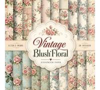 Vintage Blush Floral Scrapbook Paper: Vintage Floral Craft Paper for Scrapbooking, Junk Journals, Paper Crafts, Decoupage & Collage Art | Soft Pastel ... Chic Botanicals & Victorian Inspired Patterns