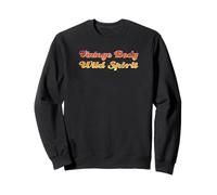 Vintage Body Wild Spirit. Ageless Wisdom Humor Quote Sweatshirt