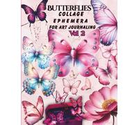 Vintage Butterfly Ephemera for Art Journaling And Collage: Vol. 2 - 40 Pages with 170+Butterflies And Nature-Themed Images for Junk Journals, Scrapbooking, Decoupage, Card Making & Paper Crafts