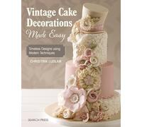 Vintage Cake Decorations Made Easy: Timeless designs using modern techniques