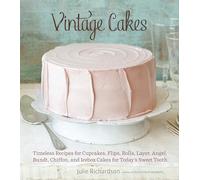Vintage Cakes: Timeless Recipes for Cupcakes, Flips, Rolls, Layer, Angel, Bundt, Chiffon, and Icebox Cakes for Today's Sweet Tooth [A Baking Book}