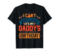 Vintage Can Not Keep Calm It's My Daddy's Birthday Family T-Shirt