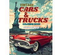 Vintage Cars and Trucks Coloring Book: Detailed Images of the Muscle Cars and Retro Hot Rods, Take You Back in Time from the Birth of Car Design ... and Fun Activity for Adults and Teens.