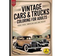 Vintage Cars & Trucks Coloring Book for Adults: 30 Enhanced Illustrations of 1920-1940s American Classics for Relaxation, Stress Relief, and Creativity