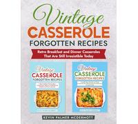 Vintage Casserole Forgotten Recipes: Retro Breakfast and Dinner Casseroles That Are Still Irresistible Today (Vintage and retro recipe collections)