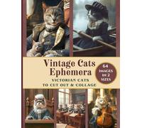 Vintage Cats Ephemera: A Cut Out and Collage Book Featuring Victorian Cats Ephemera for Scrapbooking, Journaling, Collaging, Card Making, Crafts and DIY Projects (Scrapbooking Supplies Collection)