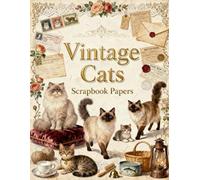 Vintage Cats Scrapbook Papers: Elegant Cats, Victorian Keepsakes, Roses, Lace Trim, Postcards & Vintage Ephemera