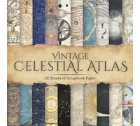 Vintage Celestial Atlas Scrapbook Paper: Authentic Antique Star Chart & Astronomy Pages for Junk Journals, Scrapbooking & Paper Crafts, Includes 20 ... by 8.5 Inch Paper (Vintage Scrapbook Paper)