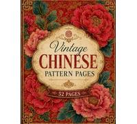Vintage Chinese Pattern Pages: A Historic Chinoiserie Treasury of 52 Pages Filled with Traditional Asian Motifs and Distressed Heritage Textures
