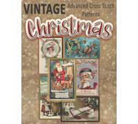 Vintage Christmas Advanced Cross Stitch Patterns: Counted Needlepoint Designs Book Based on Turn of the Century Antique Holiday Postcards