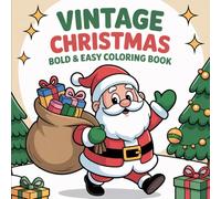 Vintage Christmas Bold and Easy Coloring Book: Nostalgic Holiday Scenes and Classic Christmas Designs for Relaxation and Stress Relief
