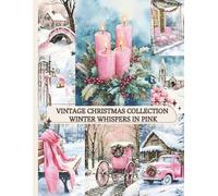 Vintage Christmas Collection - Winter Whispers in Pink: Romantic Scenes for Cutting, Collage, Journals & DIY Crafts