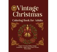 Vintage Christmas Coloring Book for Adults: Elegant Victorian Holiday Designs, Ornaments, Angels, Retro Festive Scenes, Stress Relief