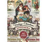 Vintage Christmas Ephemera: Beautiful Christmas Collection for Junk Journals, Scrapbooking, Collage, Decoupage, Card Making, Mixed Media, and Many Other Crafts.