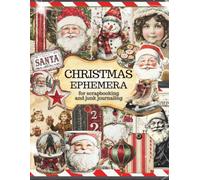 Vintage Christmas Ephemera Book for Scrapbooking & Junk Journals: The Ultimate Collection of Retro Festive Holiday Cutouts for Scrapbooks, Card Making, Journaling, Mix Media & Collage DIY projects