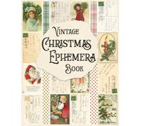 Vintage Christmas Ephemera Book: Vintage Christmas Card Ephemera, Fussy Cuts, and Vintage Stamps for Junk Journaling, Collage, Card Making, and Paper Crafts