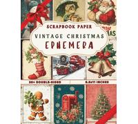 Vintage Christmas Ephemera Scrapbook Paper: 36 Double-Sided Sheets with Retro Holiday Ephemera, Postcards & Antique Christmas Elements - Perfect for Scrapbooking, Journaling & DIY Crafts