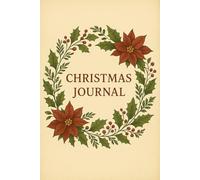 Vintage Christmas Journal: A Classic Holiday Notebook with Hand-Drawn Botanical Florals for Writing, Reflection & Holiday Memories