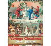 Vintage Christmas Junk Journal Pages & Ephemera: Over 50 Pieces Of Retro Christmas Themed Pages, Card, Tags & Ephemera For Scrapbooking, Decoupage, Collage And Many Other Paper Crafts