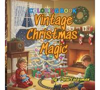 Vintage Christmas Magic: A Nostalgic Coloring Journey Through the 1940s-1960s: Classic Holiday Scenes, Retro Ornaments, Carolers & Timeless Cheer for Adults to Color and Cherish