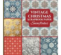 Vintage Christmas Scrapbook Paper Snowflakes: Decorative Paper for Scrapbooking, Junk Journaling, Mixed-Media, Ephemera, Decoupage and Collage