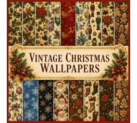 Vintage Christmas Wallpapers: 20 Single-Sided Scrapbook Paper Sheets: Antique Holiday Patterns in Nostalgic Retro, Victorian, and Traditional Festive Styles for Junk Journals