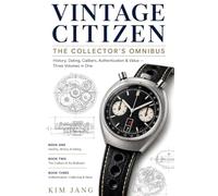 Vintage Citizen: The Collector's Omnibus: History, Dating, Calibers, Authentication & Value Three Volumes in One (Global Horology Collection)