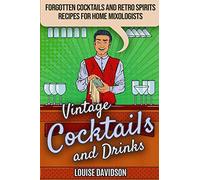 Vintage Cocktails and Drinks - Forgotten Cocktails and Retro Spirits Recipes for Home Mixologists: ***Black and White Edition***: 4 (Lost Recipes Vintage Cookbooks)