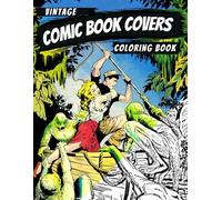 Vintage Comic Book Covers Coloring Book: 30 Amazing Vintage and Retro Comic Book Covers from the 1940s and 1950s, for Coloring. For Kids, Adults and Comic Book Fans of all Ages.