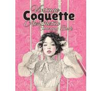 Vintage Coquette Aesthetic Coloring Book: Detailed Greyscale Illustrations of Romantic Retro Style, Girly Aesthetic, and Nostalgic Beauty
