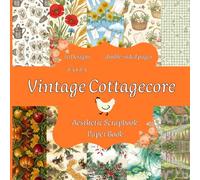 Vintage Cottagecore Scrapbook Paper: 20 Rustic Aesthetic Scrapbook Pages Featuring Nature, Vintage Elements, and Pastoral Scenes | 8.5 x 8.5 Inches