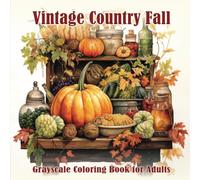 Vintage Country Fall: Nostalgic Autumn Scenes in Stunning Grayscale - Coloring Book for Adults: Harvest Season to Thanksgiving. A Cozy, Retro, ... Falling Leaves and Magic Fall Scenes