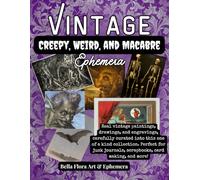 Vintage Creepy, Weird, and Macabre Ephemera Vol. 1: Real Vintage Paintings, Drawings, and Engravings Carefully Curated Into a One-of-a-Kind Collection