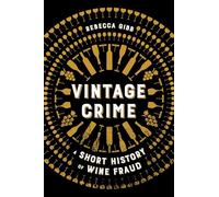 Vintage Crime : A Short History of Wine Fraud