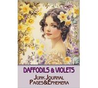 Vintage Daffodils and violets Junk Journal Pages & Ephemera: Scrapbooking, Collage, Paper Crafts, 88 pages with images