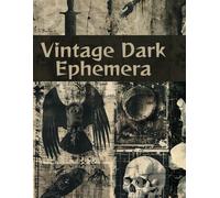 Vintage Dark Ephemera: Scary and Haunting Curated Image Collection Book for Scrapbooking, Collages, Mixed Media, Decoupage, Junk Journals, & Cut and Create Paper Crafts