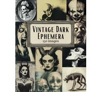 Vintage Dark Ephemera: Scary Macabre & Gothic Horror Images for Junk Journals, Scrapbooking, Cut Out and Collage Art & Mixed Media Crafts