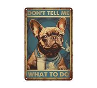 Vintage Don't Tell Me What to Do Metal Tin Sign - Retro French Bulldog Dog Tin Plate Decor Decor for Home Bedrooms Kitchen Bars Pubs Garages Gardens Patios Porches - 8x12 Inch
