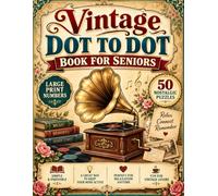 Vintage Dot to Dot Book for Seniors: Large Print Jumbo Giant Puzzle Dot-to-Dot for Seniors and Adults | Charming Vintage Collections | Connect the ... Memories, Relaxation, Mindfulness & Fun