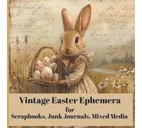 Vintage Easter Ephemera - A Beautiful Collection of Vintage Easter-Themed Arts & Crafts Paper: Perfect for Scrapbooks, Junk Journals, Diary and ... Cardmaking, Decoupage, Cut & Collage