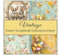 Vintage Easter Scrapbook Ephemera Paper: 36 Double-Sided Sheets for Junk Journals, Crafting, Collage, Card Making, Tags & DIY Projects, 72 pages total