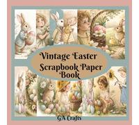 Vintage Easter Scrapbook Paper: 8.5x8.5 , 15 individual images, 40 Pages, Spring Bunny Ephemera Craft Pad For Scrapbooking, Mixed Media, Decoupage, Junk Journals