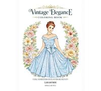 Vintage Elegance Coloring Book: Floral Fashion Designs for Relaxation and Creativity - 1950s Inspired Dresses and Botanical Patterns for Adult Women