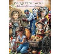 Vintage Farm Lover's Ephemera Scrapbook Images: Over 40 Pages of Vintage Images to Cut and Collage for Junk Journals, Art Journaling, Scrapbooks, ... Decoupage, and Beautiful Collage Creations