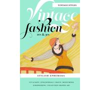 Vintage Fashion Ephemera For Cut and Paste, Junk Journals, Crafts, Mixed Media, Scrapbooking, Collectible Graphic Art:: Over 100 Images of Stylish 20s and 30s Era Illustrations
