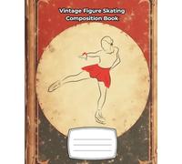 Vintage Figure Skating Composition Book: Wide Ruled Notebook, 100 Pages, 7.5” x 9.25”
