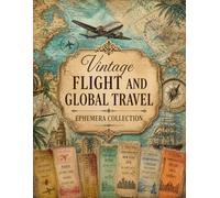 Vintage Flight and Global Travel Ephemera Collection: 200 Plus Vintage Elements of Antique Passport Imagery, Historical Maps, and Retro Boarding Passes for Paper Crafts and Creative Projects