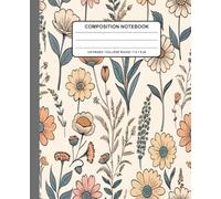 Vintage Floral Composition Notebook: Hand-Drawn Spring Flowers & Botanical Leaves, 7.5 x 9.25 Inches, 120 Pages, Cute Flower Journal for School, ... for Students, Writers, and Flower Lovers