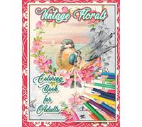 Vintage Florals: Coloring Book for Adults: Beautiful Antique Victorian Flower and Bouquet Images for Relaxing Fun to Color (VINTAGE IMAGES: Adult ... Victorian greeting cards and designs.)